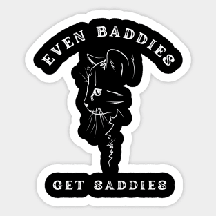 Even baddies get saddies Sticker